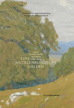 Eine mecklenburgische Galerie - Kunstbestand der Stiftung Mecklenburg