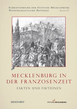 Mecklenburg in der Franzosenzeit. Fakten und Fiktionen. Tagungsband