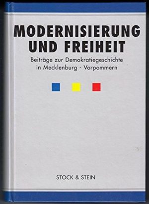 Modernisierung und Freiheit - Beiträge zur Demokratiegeschichte in Mecklenburg-Vorpommern