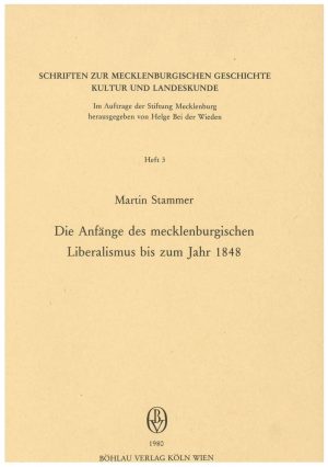 Schriften zur mecklenburgischen Geschichte, Kultur und Landeskunde - Heft 3 - Die Anfänge des mecklenburgischen Liberalismus bis zum Jahr 1848
