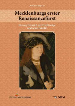 Cover - Mecklenburgs erster Renaissancefürst, Heinrich der Friedfertige und seine Familie